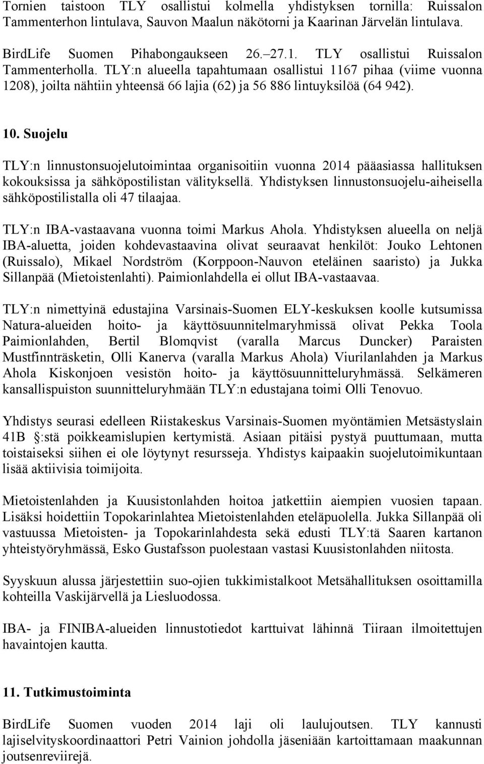 Suojelu TLY:n linnustonsuojelutoimintaa organisoitiin vuonna 2014 pääasiassa hallituksen kokouksissa ja sähköpostilistan välityksellä.