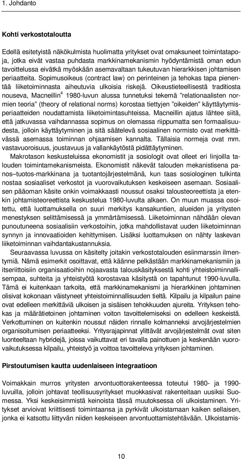 Sopimusoikeus (contract law) on perinteinen ja tehokas tapa pienentää liiketoiminnasta aiheutuvia ulkoisia riskejä.