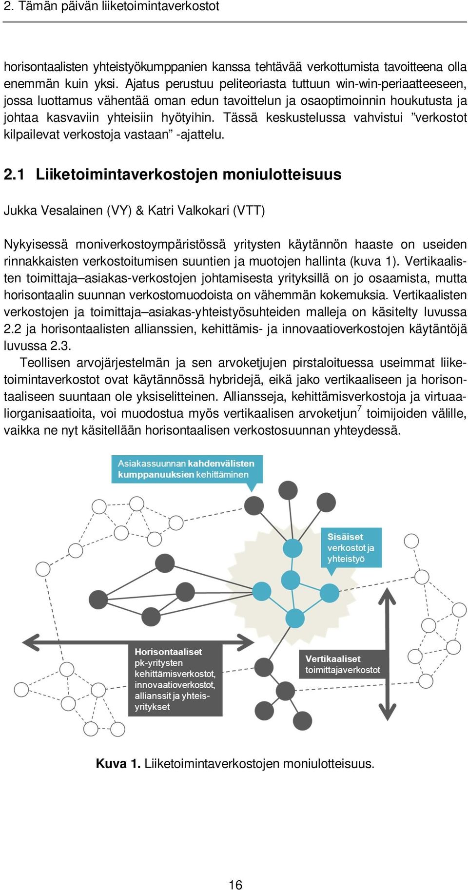 Tässä keskustelussa vahvistui verkostot kilpailevat verkostoja vastaan -ajattelu. 2.