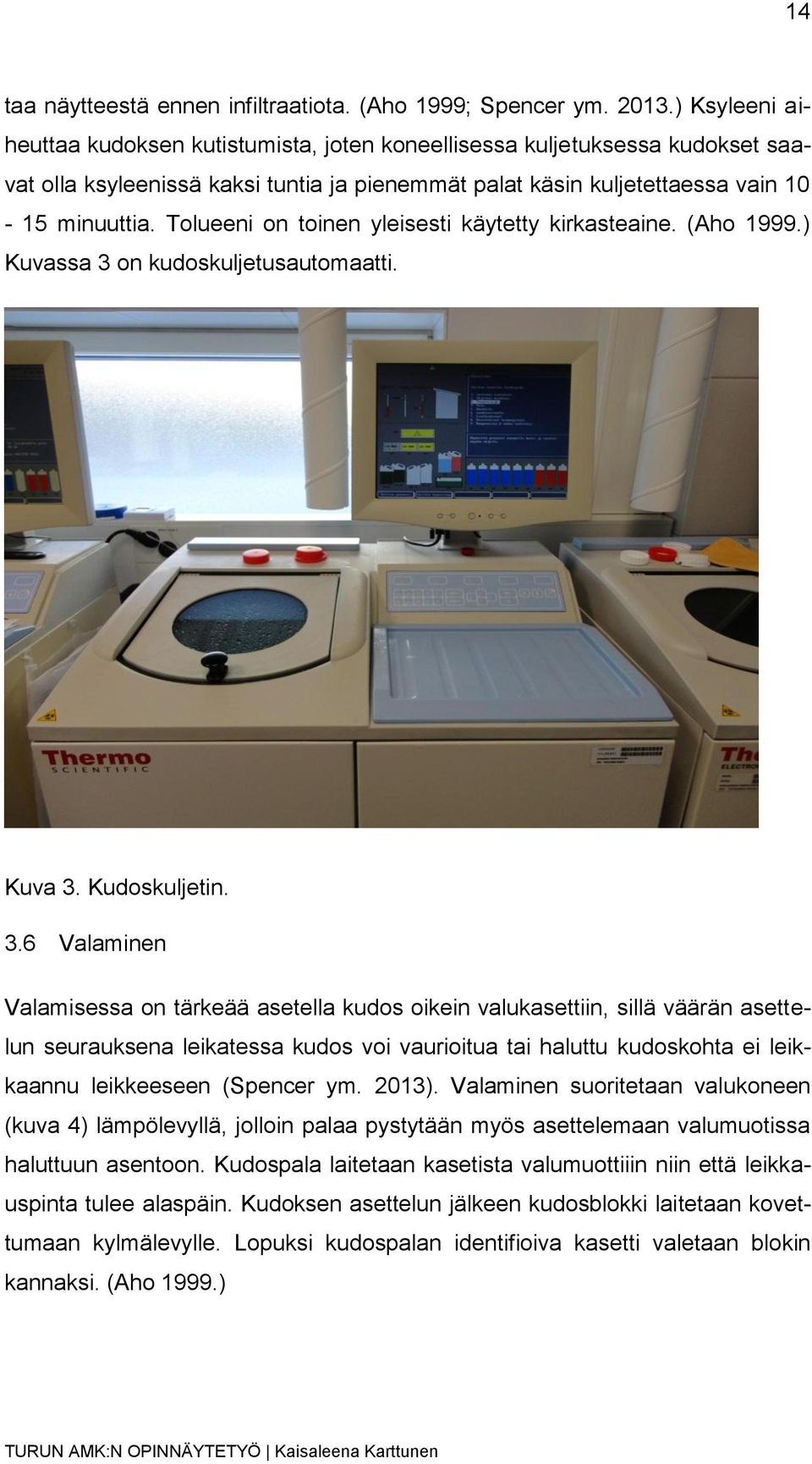 Tolueeni on toinen yleisesti käytetty kirkasteaine. (Aho 1999.) Kuvassa 3 