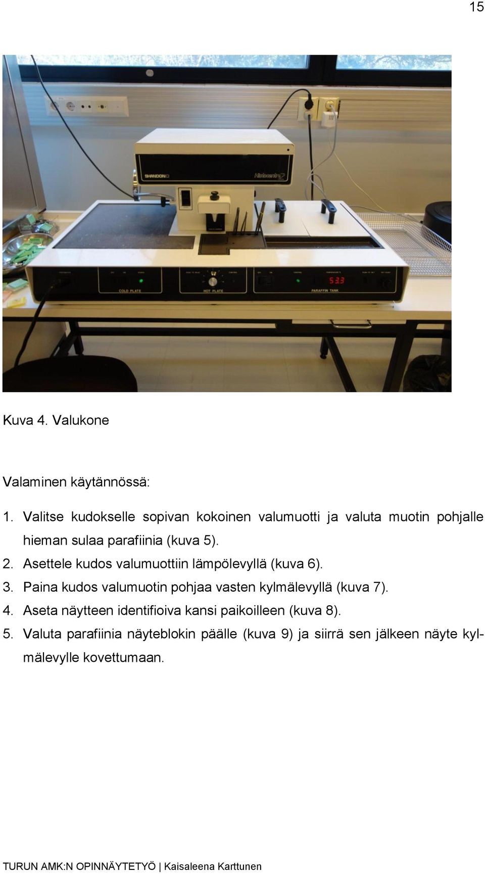 2. Asettele kudos valumuottiin lämpölevyllä (kuva 6). 3.