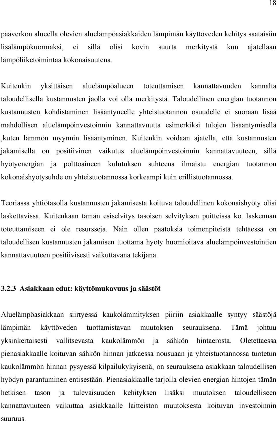 Taloudellinen energian tuotannon kustannusten kohdistaminen lisääntyneelle yhteistuotannon osuudelle ei suoraan lisää mahdollisen aluelämpöinvestoinnin kannattavuutta esimerkiksi tulojen