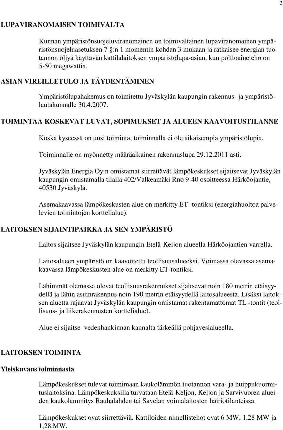 ASIAN VIREILLETULO JA TÄYDENTÄMINEN Ympäristölupahakemus on toimitettu Jyväskylän kaupungin rakennus- ja ympäristölautakunnalle 30.4.2007.