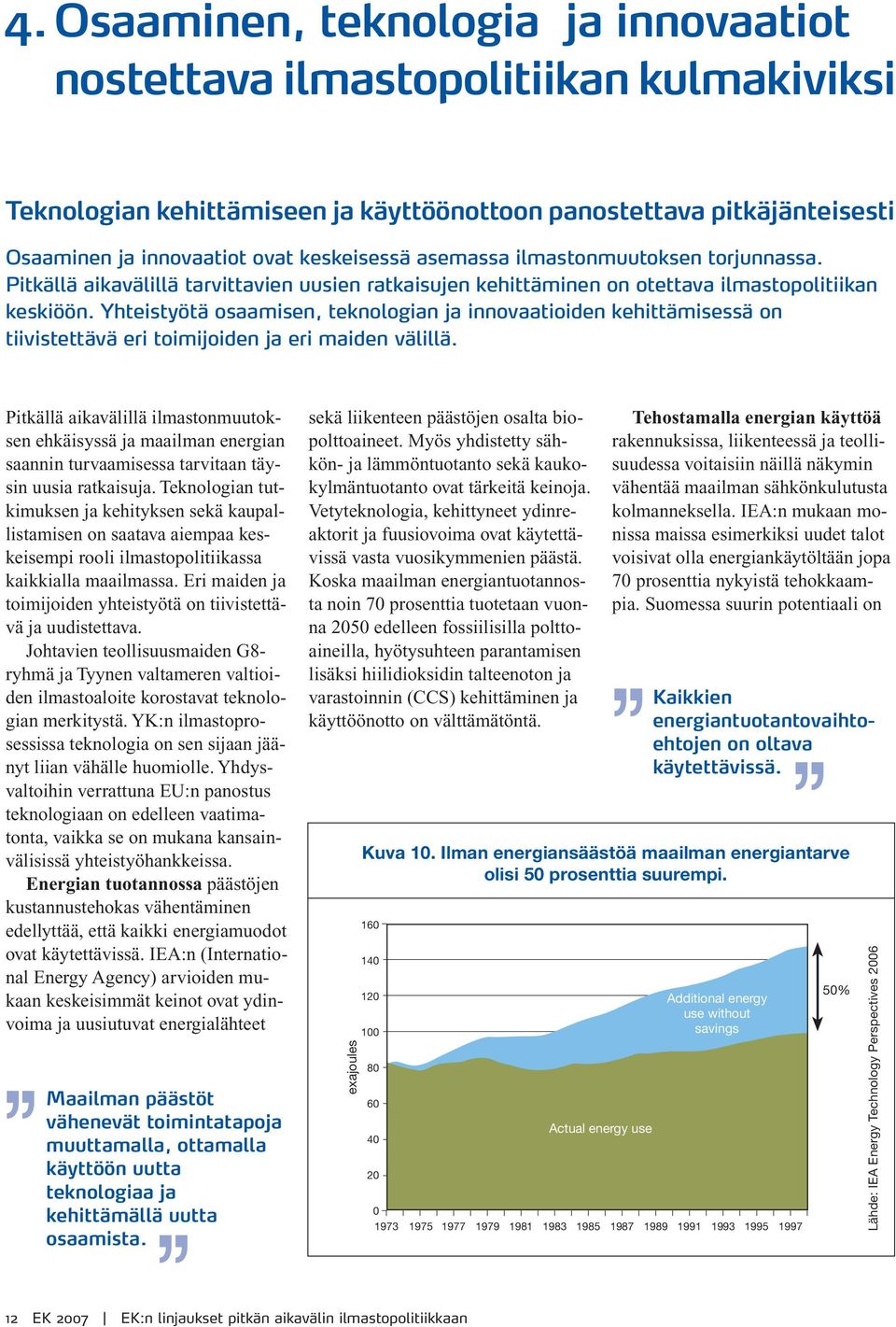 Yhteistyötä osaamisen, teknologian ja innovaatioiden kehittämisessä on tiivistettävä eri toimijoiden ja eri maiden välillä.