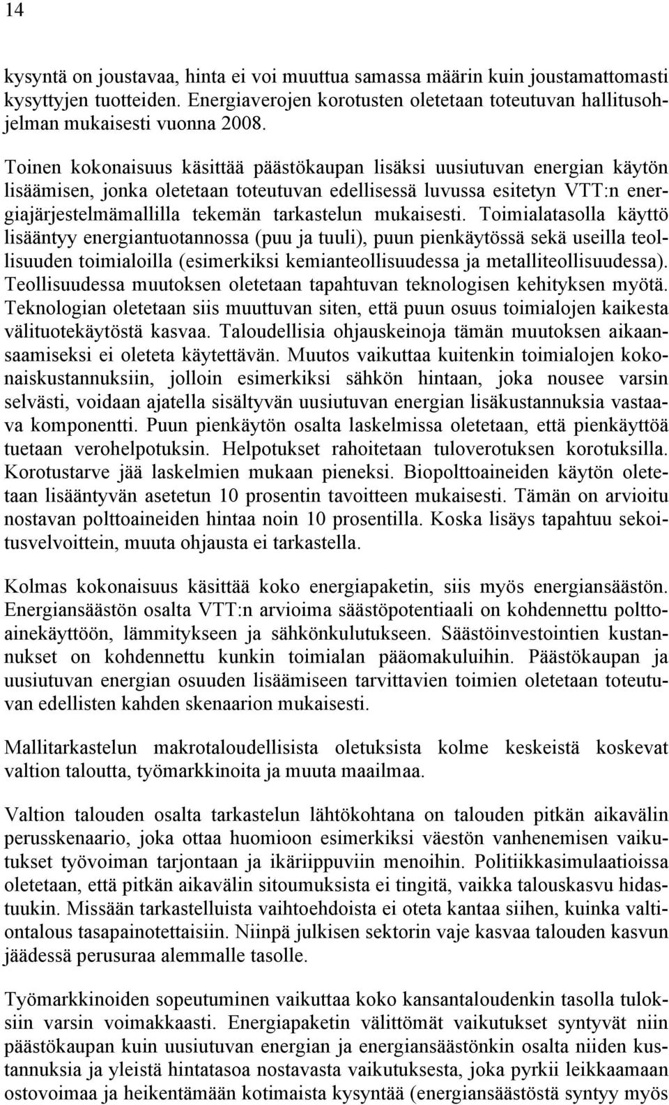 mukaisesti. Toimialatasolla käyttö lisääntyy energiantuotannossa (puu ja tuuli), puun pienkäytössä sekä useilla teollisuuden toimialoilla (esimerkiksi kemianteollisuudessa ja metalliteollisuudessa).