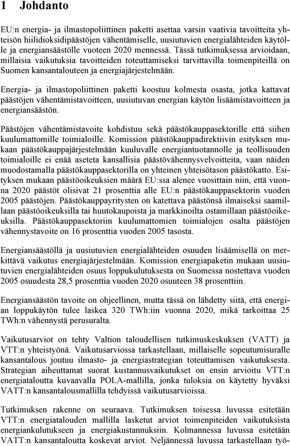 Energia- ja ilmastopoliittinen paketti koostuu kolmesta osasta, jotka kattavat päästöjen vähentämistavoitteen, uusiutuvan energian käytön lisäämistavoitteen ja energiansäästön.