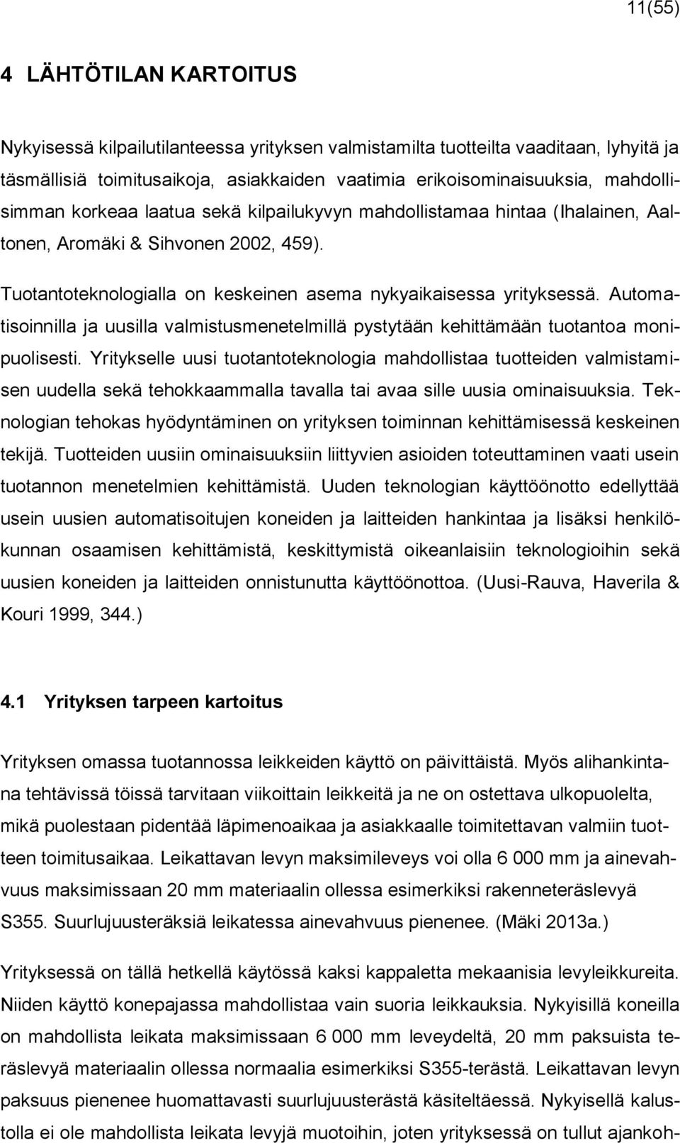 Automatisoinnilla ja uusilla valmistusmenetelmillä pystytään kehittämään tuotantoa monipuolisesti.