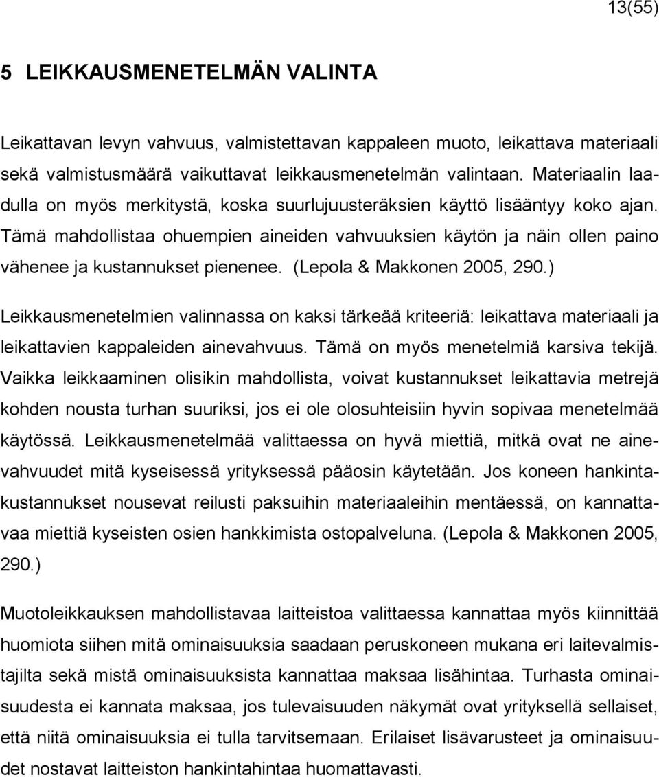 Tämä mahdollistaa ohuempien aineiden vahvuuksien käytön ja näin ollen paino vähenee ja kustannukset pienenee. (Lepola & Makkonen 2005, 290.