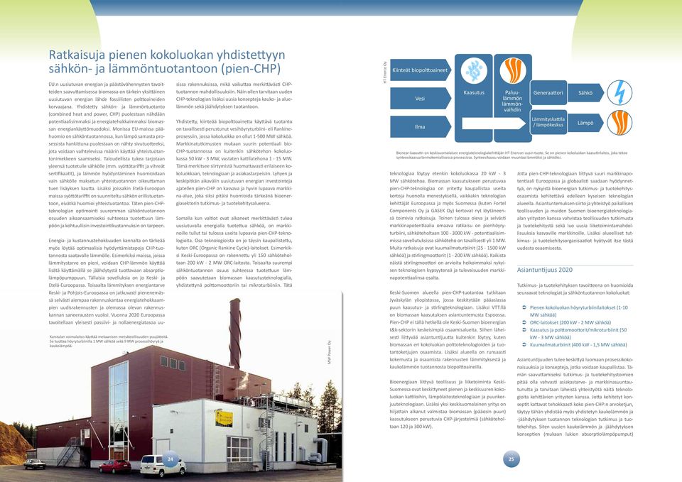 Yhdistetty sähkön- ja lämmöntuotanto (combined heat and power, CHP) puolestaan nähdään potentiaalisimmaksi ja energiatehokkaimmaksi biomassan energiankäyttömuodoksi.