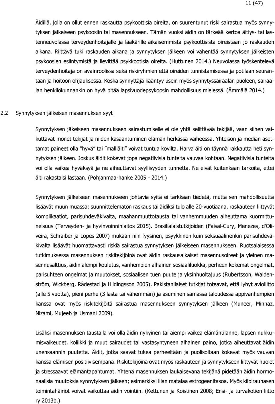 Riittävä tuki raskauden aikana ja synnytyksen jälkeen voi vähentää synnytyksen jälkeisten psykoosien esiintymistä ja lievittää psykkootisia oireita. (Huttunen 2014.