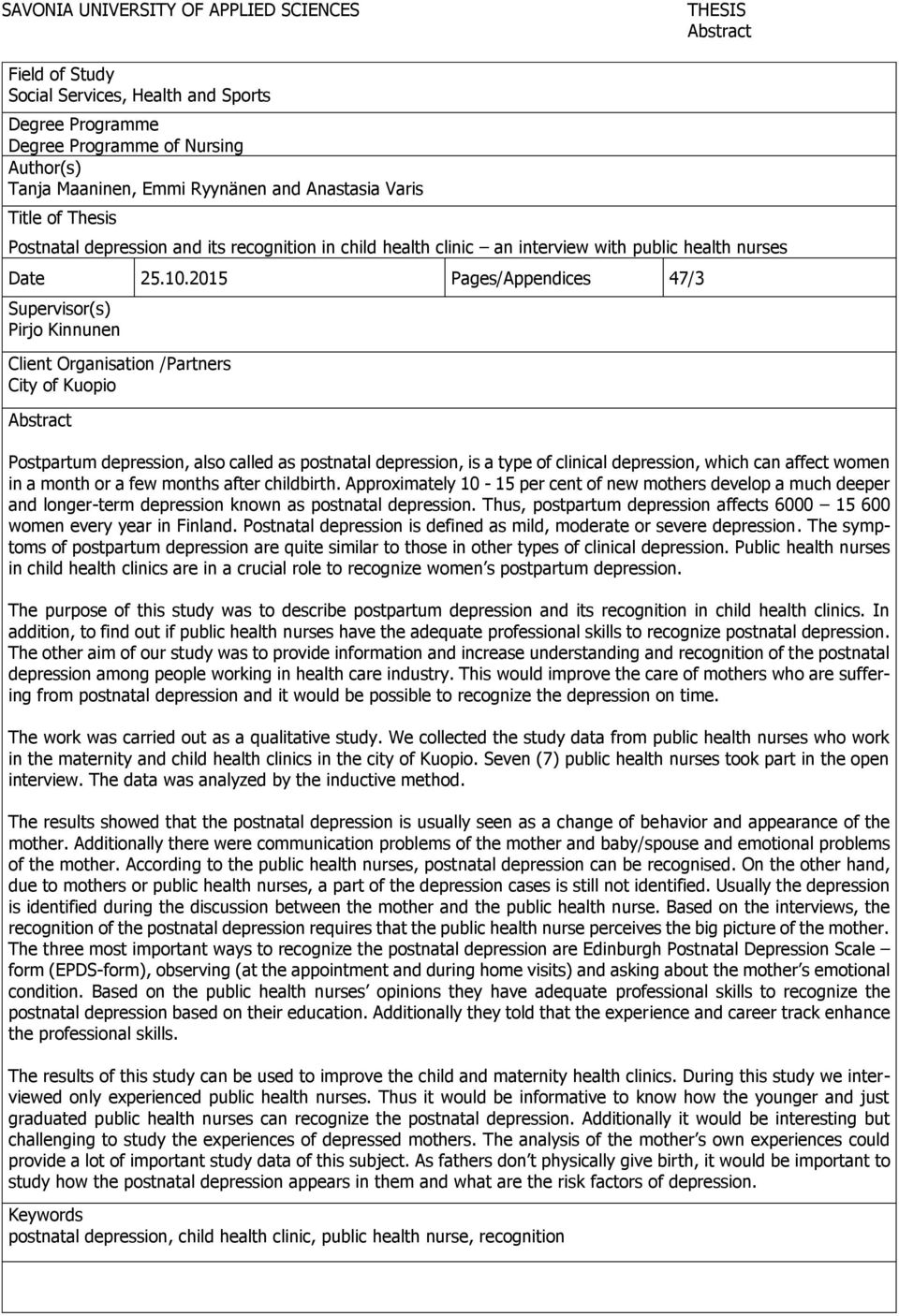 2015 Pages/Appendices 47/3 Supervisor(s) Pirjo Kinnunen Client Organisation /Partners City of Kuopio Abstract Postpartum depression, also called as postnatal depression, is a type of clinical