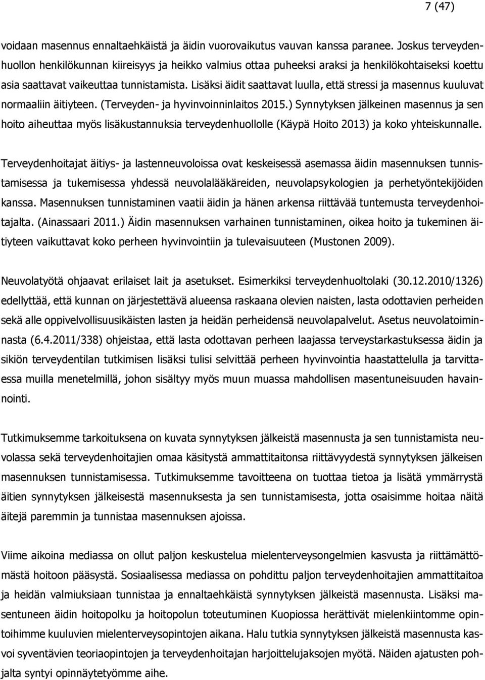 Lisäksi äidit saattavat luulla, että stressi ja masennus kuuluvat normaaliin äitiyteen. (Terveyden- ja hyvinvoinninlaitos 2015.