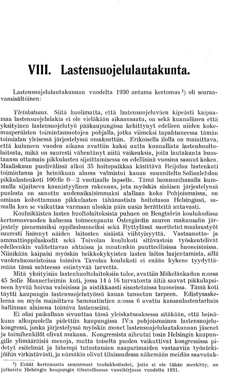 niiden kokemusperäisten toimintamuotojen pohjalla, jotka viimeksi tapahtuneessa tämän toimialan yleisessä järjestelyssä omaksuttiin.