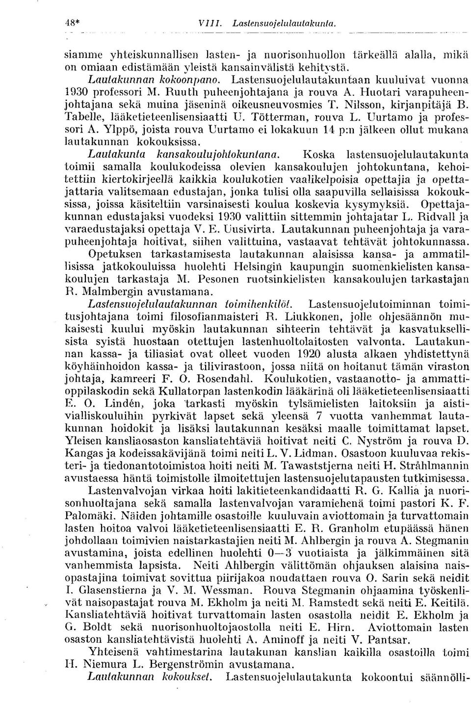 Tabelle, lääketieteenlisensiaatti U. Tötterman, rouva L. Uurtamo ja professori A. Ylppö, joista rouva Uurtamo ei lokakuun 14 p:n jälkeen ollut mukana lautakunnan kokouksissa.