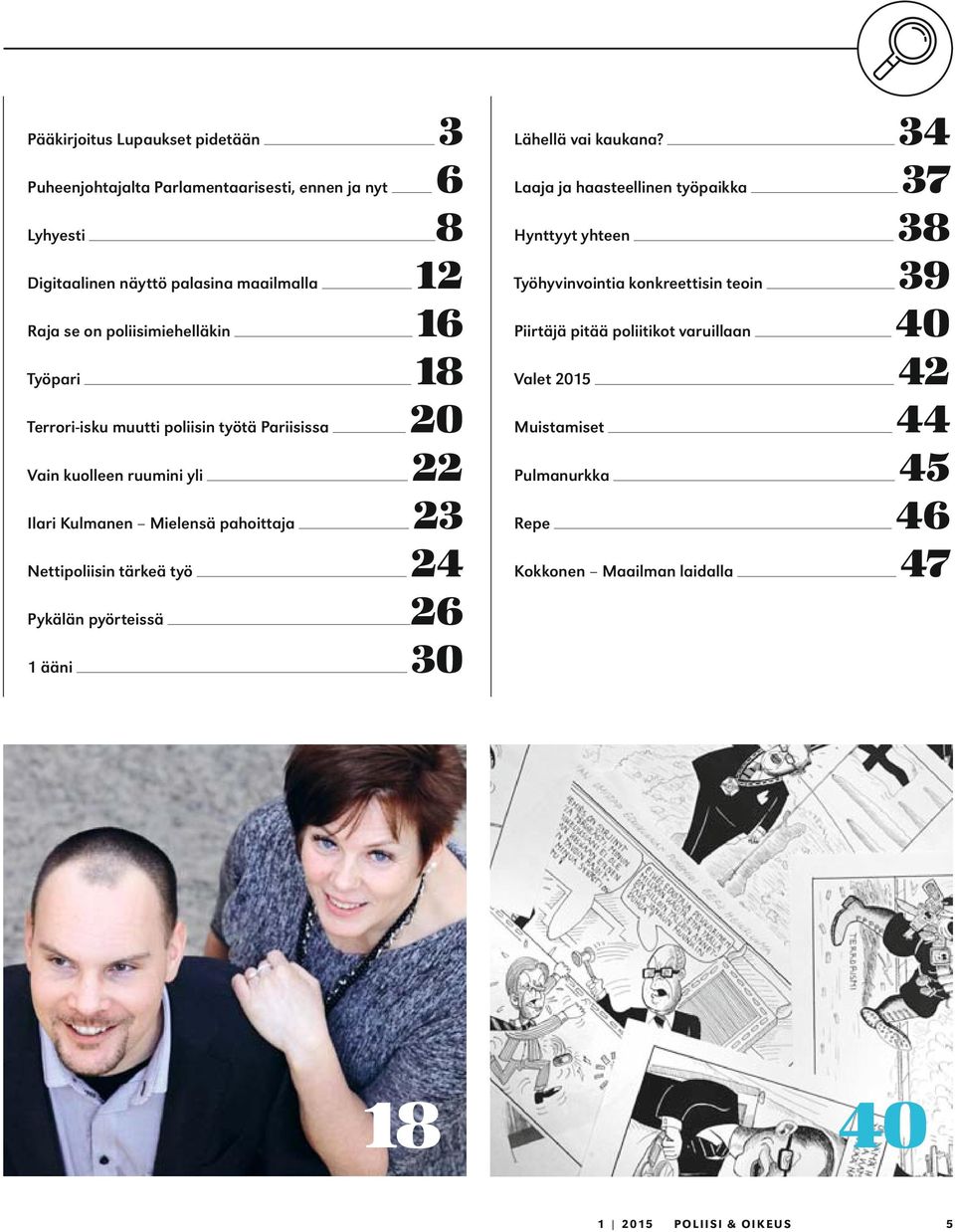 Nettipoliisin tärkeä työ 24 Pykälän pyörteissä 26 1 ääni 30 Lähellä vai kaukana?