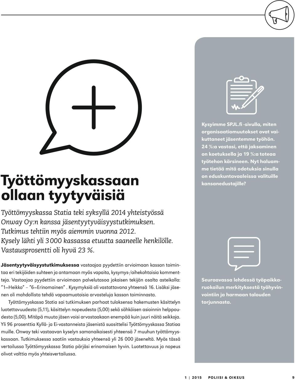 Jäsentyytyväisyystutkimuksessa vastaajaa pyydettiin arvioimaan kassan toimintaa eri tekijöiden suhteen ja antamaan myös vapaita, kysymys-/aihekohtaisia kommentteja.