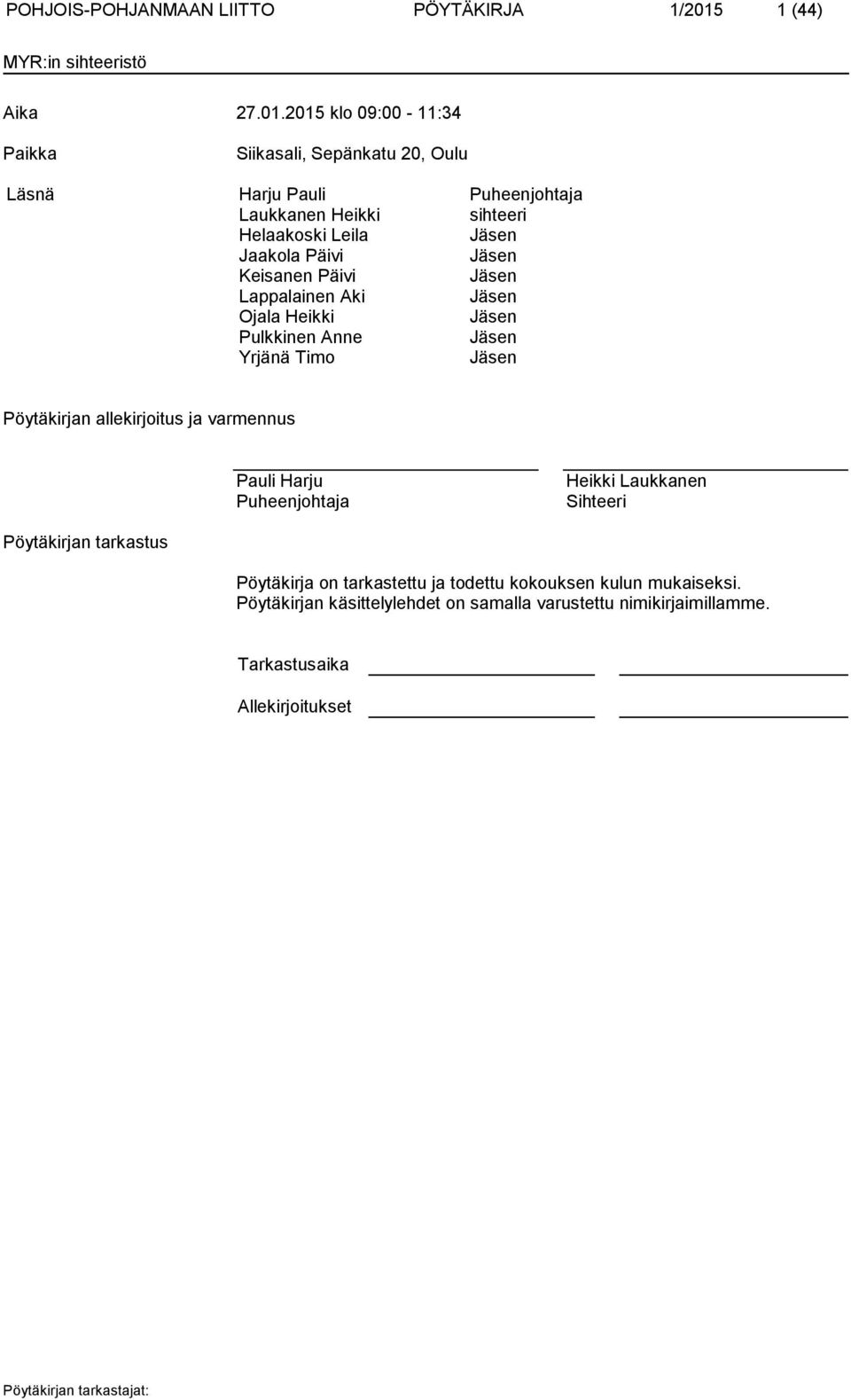 2015 klo 09:00-11:34 Paikka Siikasali, Sepänkatu 20, Oulu Läsnä Harju Pauli Puheenjohtaja Laukkanen Heikki sihteeri Helaakoski Leila Jäsen Jaakola Päivi Jäsen