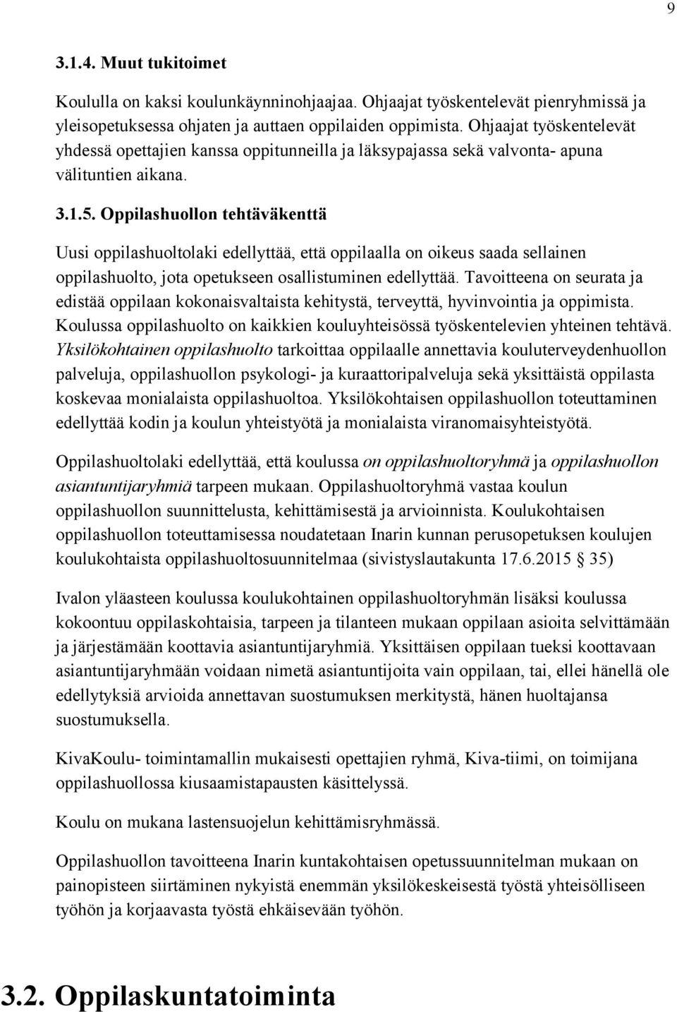 Oppilashuollon tehtäväkenttä Uusi oppilashuoltolaki edellyttää, että oppilaalla on oikeus saada sellainen oppilashuolto, jota opetukseen osallistuminen edellyttää.