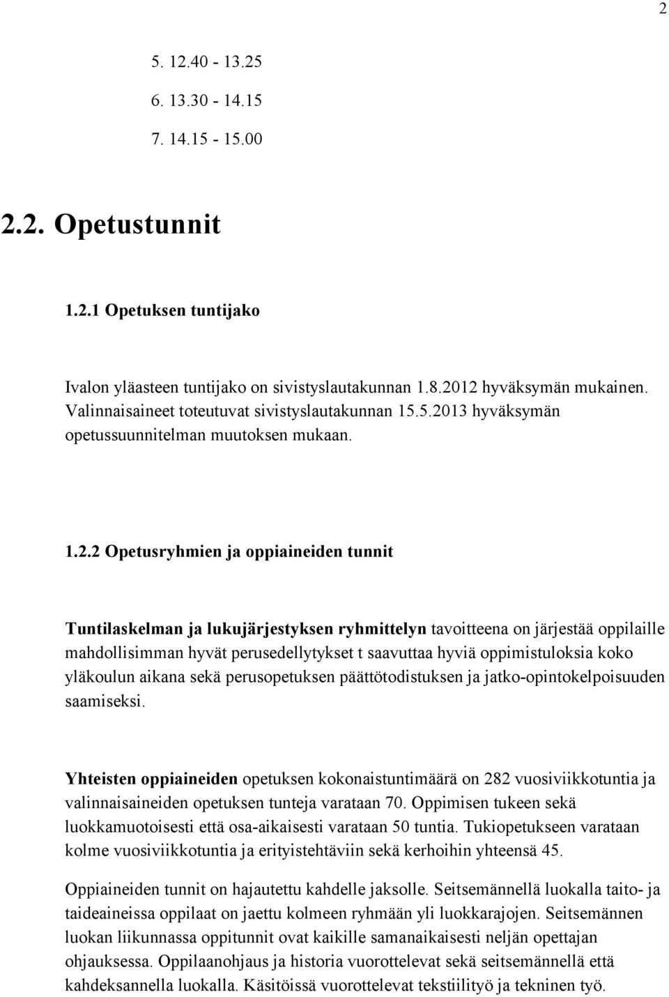 13 hyväksymän opetussuunnitelman muutoksen mukaan. 1.2.