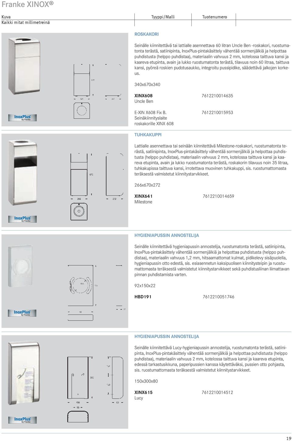 pudotusaukko, integroitu pussipidike, säädettävä jalkojen korkeus. 340x670x340 XINX608 7612210014635 Uncle Ben E-XIN X608 Fix B.