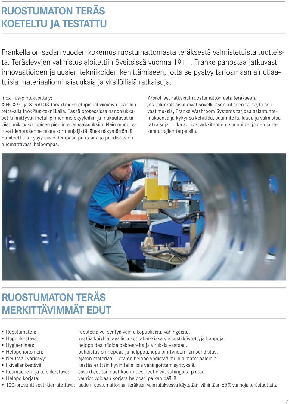 InoxPlus-pintakäsittely: XINOX - ja STRATOS-tarvikkeiden etupinnat viimeistellään luotettavalla InoxPlus-tekniikalla.