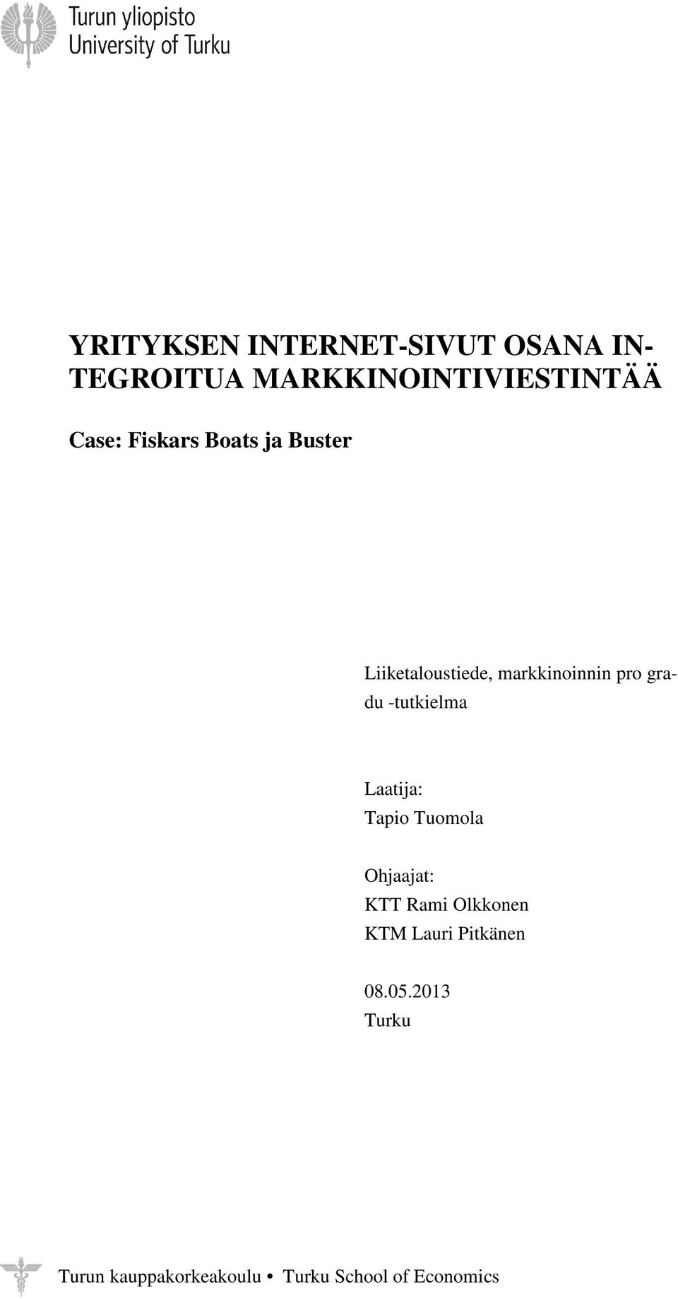 -tutkielma Laatija: Tapio Tuomola Ohjaajat: KTT Rami Olkkonen KTM Lauri