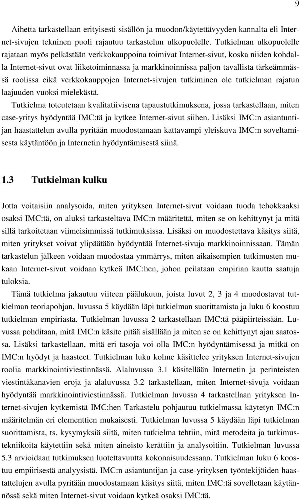 roolissa eikä verkkokauppojen Internet-sivujen tutkiminen ole tutkielman rajatun laajuuden vuoksi mielekästä.