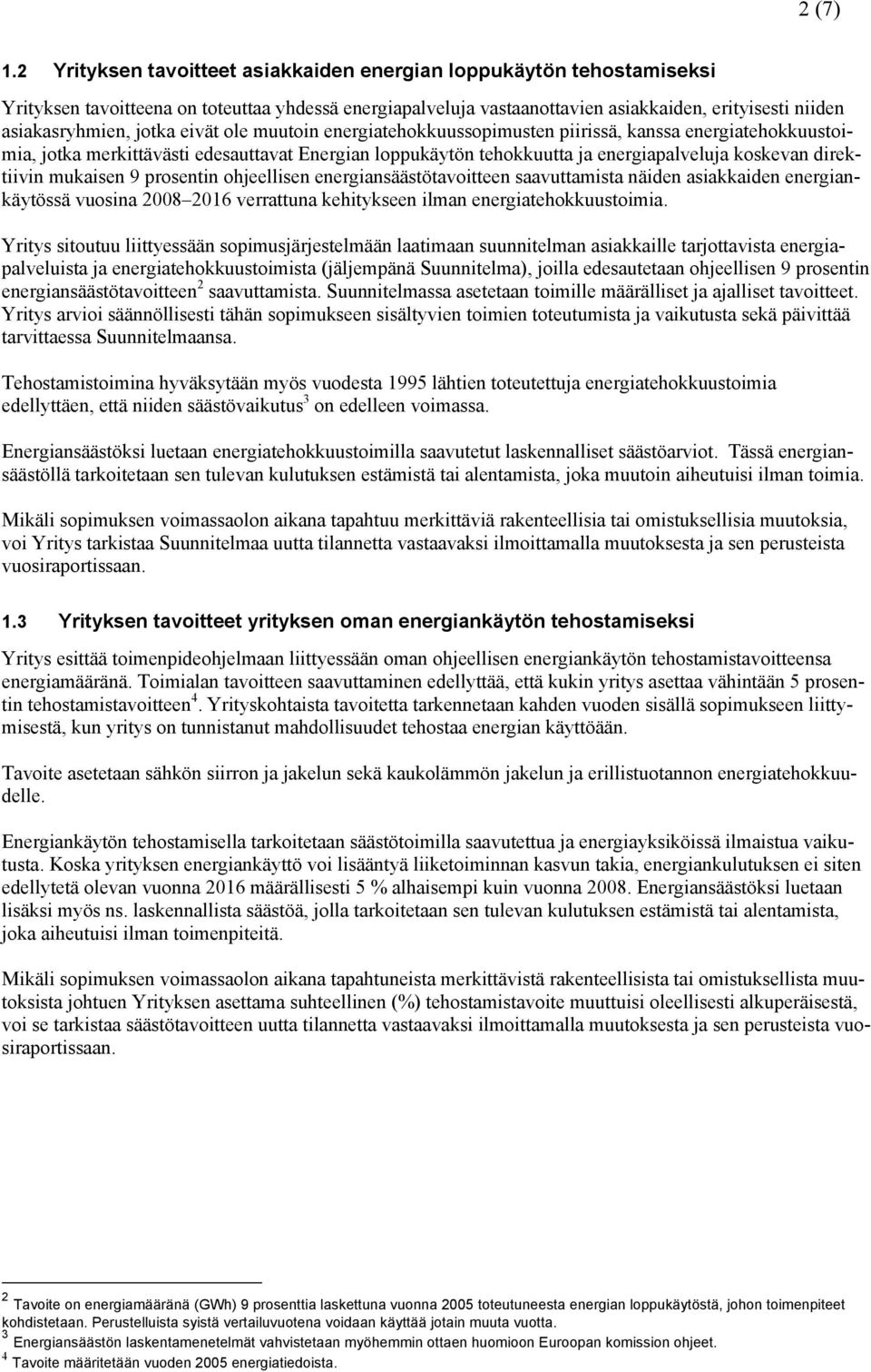 jotka eivät ole muutoin energiatehokkuussopimusten piirissä, kanssa energiatehokkuustoimia, jotka merkittävästi edesauttavat Energian loppukäytön tehokkuutta ja energiapalveluja koskevan direktiivin