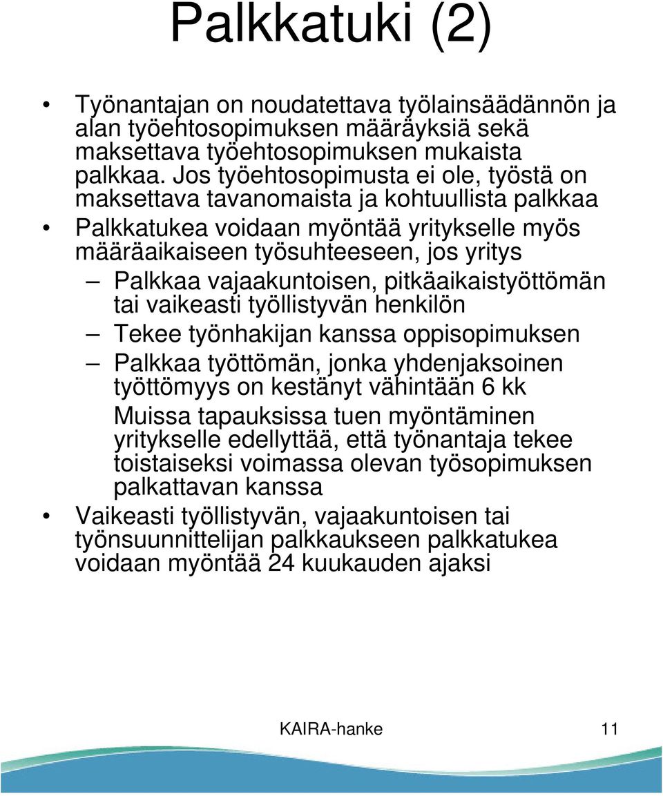 pitkäaikaistyöttömän tai vaikeasti työllistyvän henkilön Tekee työnhakijan kanssa oppisopimuksen Palkkaa työttömän, jonka yhdenjaksoinen työttömyys on kestänyt vähintään 6 kk Muissa tapauksissa tuen