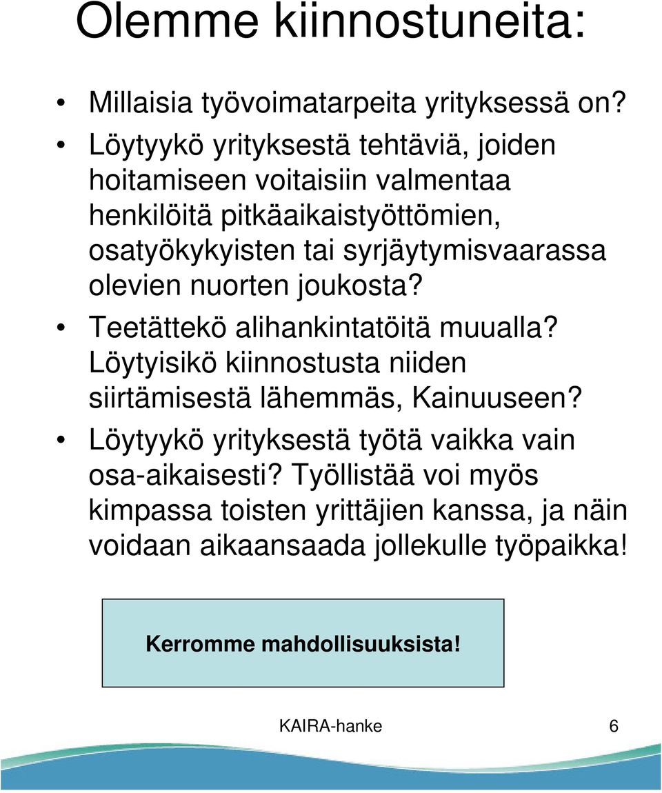 syrjäytymisvaarassa olevien nuorten joukosta? Teetättekö alihankintatöitä muualla?