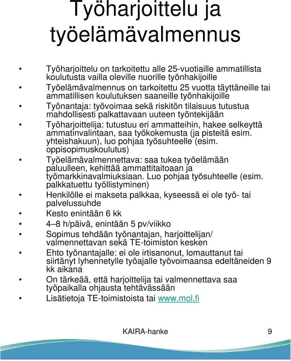 ammatteihin, hakee selkeyttä ammatinvalintaan, saa työkokemusta (ja pisteitä esim. yhteishakuun), luo pohjaa työsuhteelle (esim.