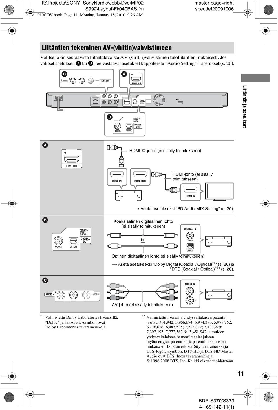 mukaisesti. Jos valitset asetuksen A tai B, tee vastaavat asetukset kappaleesta "Audio Settings" -asetukset (s. 20).