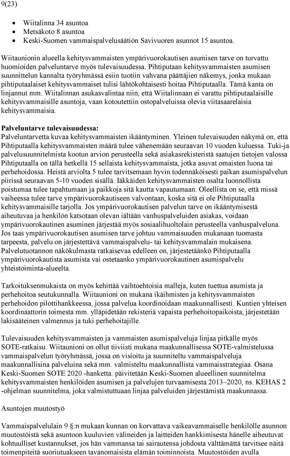 Pihtiputaan kehitysvammaisten asumisen suunnittelun kannalta työryhmässä esiin tuotiin vahvana päättäjien näkemys, jonka mukaan pihtiputaalaiset kehitysvammaiset tulisi lähtökohtaisesti hoitaa