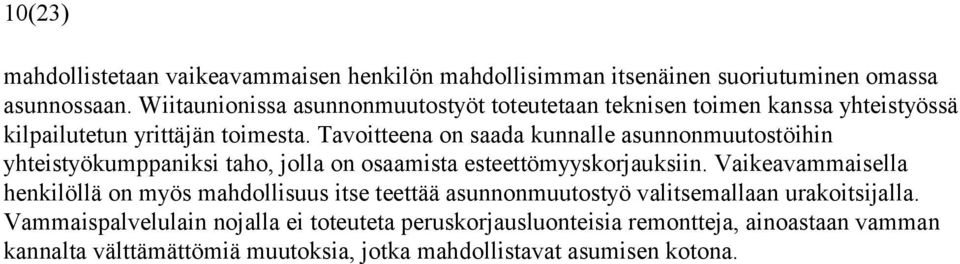 Tavoitteena on saada kunnalle asunnonmuutostöihin yhteistyökumppaniksi taho, jolla on osaamista esteettömyyskorjauksiin.