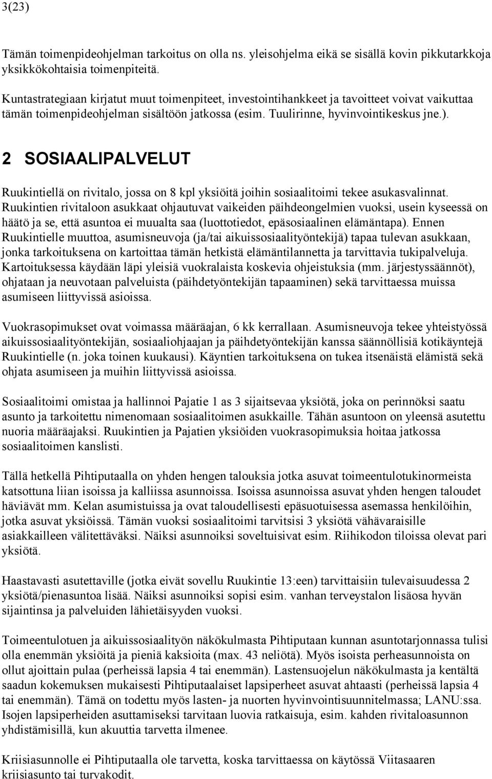 2 SOSIAALIPALVELUT Ruukintiellä on rivitalo, jossa on 8 kpl yksiöitä joihin sosiaalitoimi tekee asukasvalinnat.