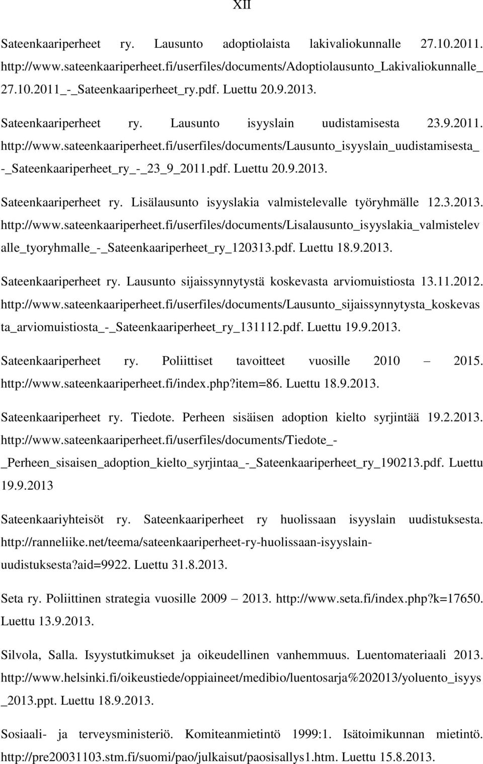 fi/userfiles/documents/lausunto_isyyslain_uudistamisesta_ -_Sateenkaariperheet_ry_-_23_9_2011.pdf. Luettu 20.9.2013. Sateenkaariperheet ry. Lisälausunto isyyslakia valmistelevalle työryhmälle 12.3.2013. http://www.