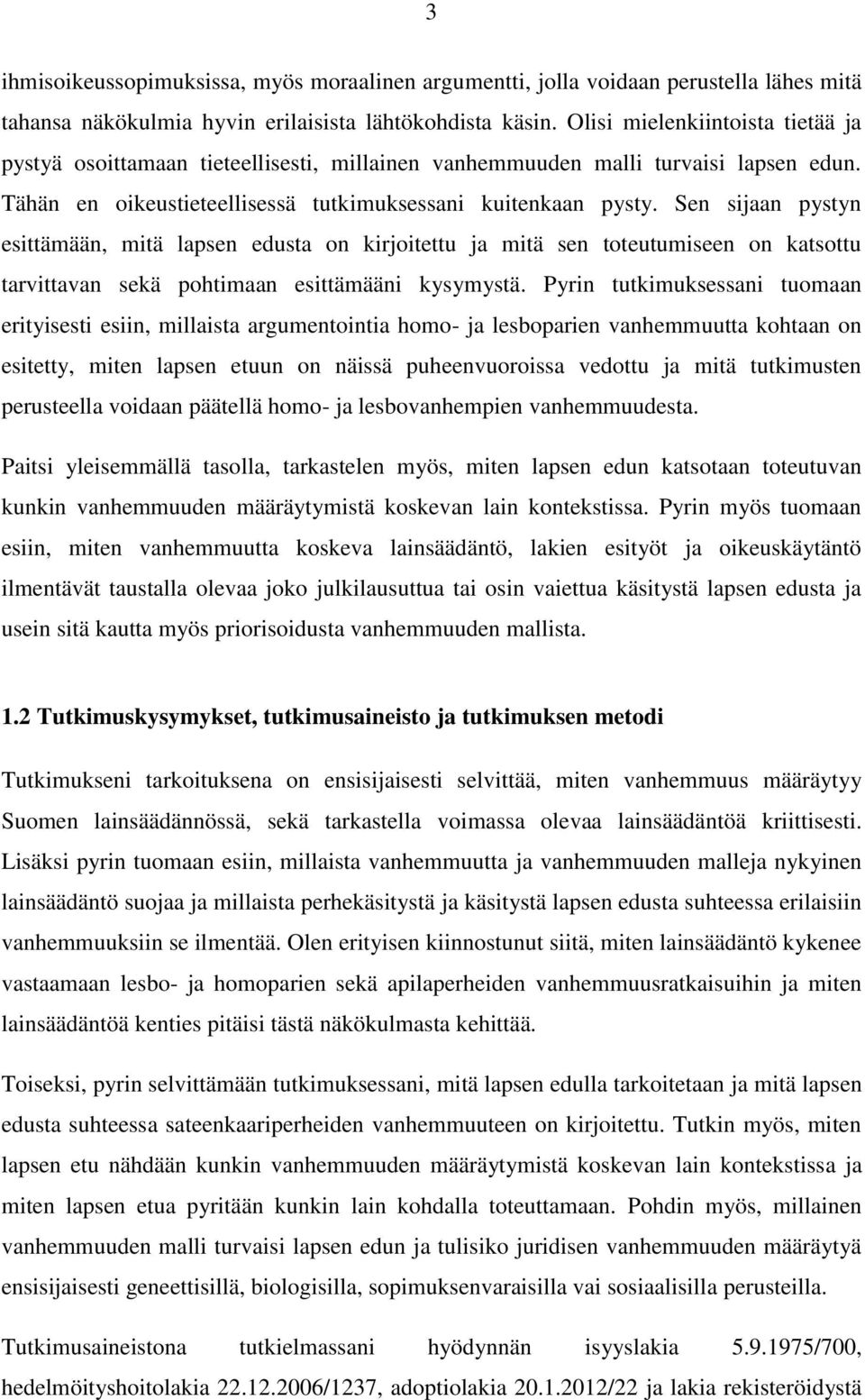 Sen sijaan pystyn esittämään, mitä lapsen edusta on kirjoitettu ja mitä sen toteutumiseen on katsottu tarvittavan sekä pohtimaan esittämääni kysymystä.