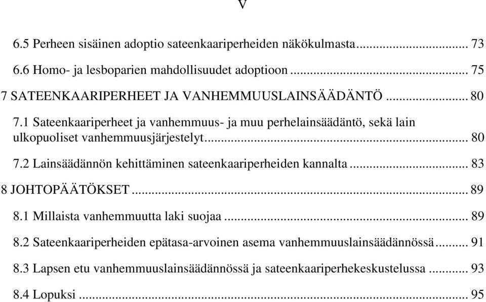 1 Sateenkaariperheet ja vanhemmuus- ja muu perhelainsäädäntö, sekä lain ulkopuoliset vanhemmuusjärjestelyt... 80 7.