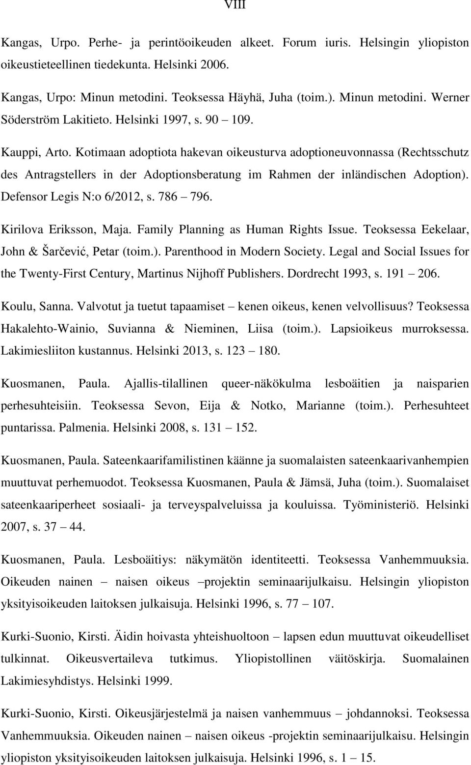 Kotimaan adoptiota hakevan oikeusturva adoptioneuvonnassa (Rechtsschutz des Antragstellers in der Adoptionsberatung im Rahmen der inländischen Adoption). Defensor Legis N:o 6/2012, s. 786 796.