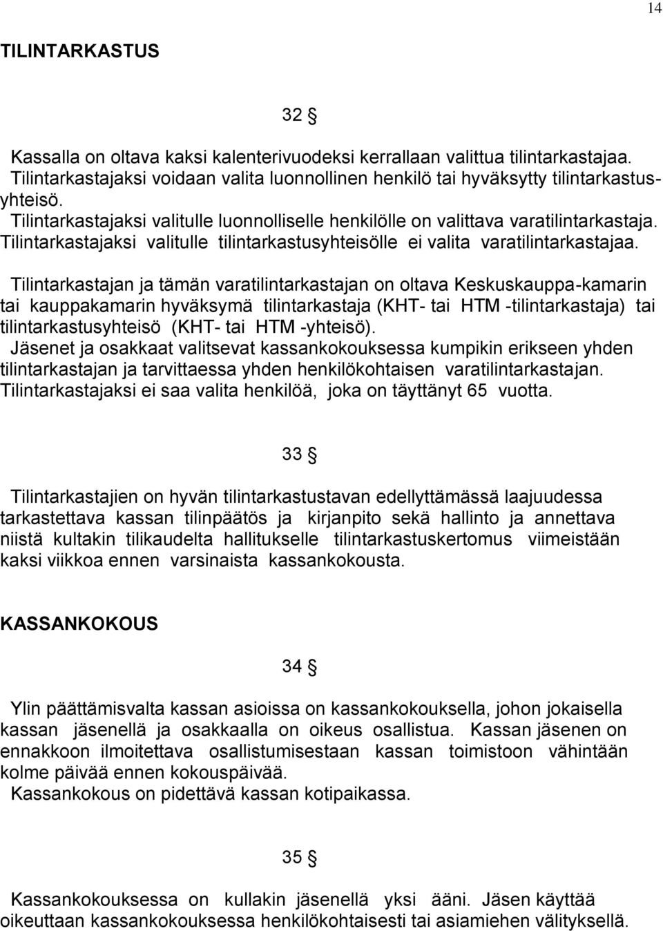 Tilintarkastajan ja tämän varatilintarkastajan on oltava Keskuskauppa-kamarin tai kauppakamarin hyväksymä tilintarkastaja (KHT- tai HTM -tilintarkastaja) tai tilintarkastusyhteisö (KHT- tai HTM