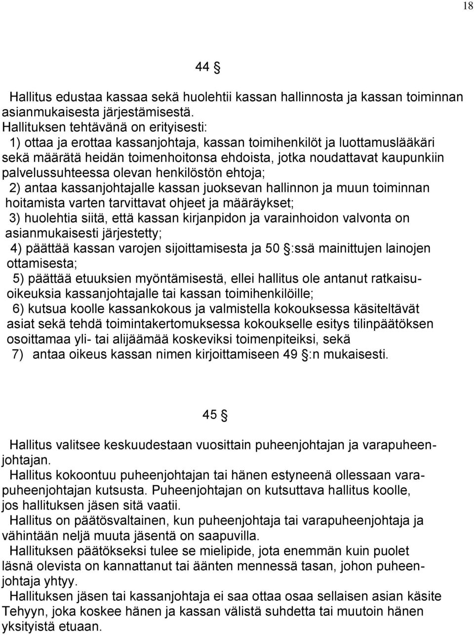 palvelussuhteessa olevan henkilöstön ehtoja; 2) antaa kassanjohtajalle kassan juoksevan hallinnon ja muun toiminnan hoitamista varten tarvittavat ohjeet ja määräykset; 3) huolehtia siitä, että kassan