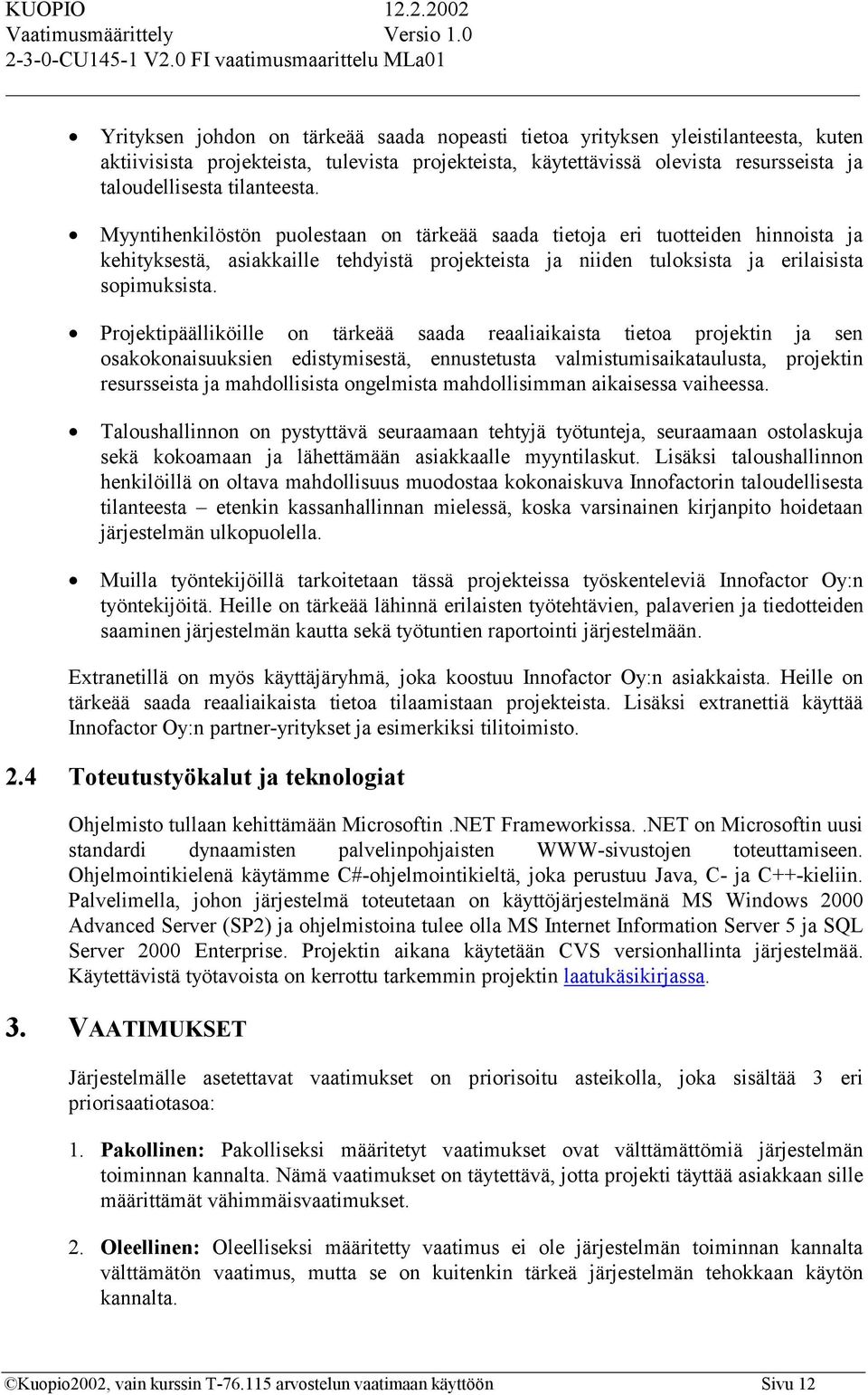 Projektipäälliköille on tärkeää saada reaaliaikaista tietoa projektin ja sen osakokonaisuuksien edistymisestä, ennustetusta valmistumisaikataulusta, projektin resursseista ja mahdollisista ongelmista