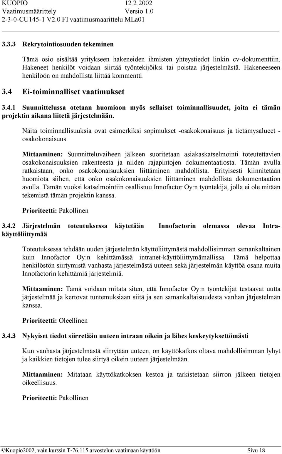 Näitä toiminnallisuuksia ovat esimerkiksi sopimukset -osakokonaisuus ja tietämysalueet - osakokonaisuus.