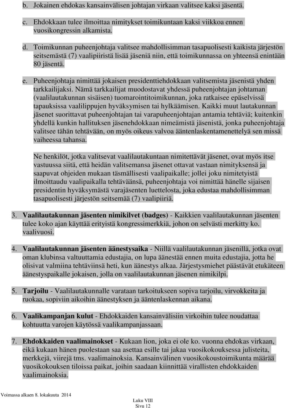 tä toimikunnassa on yhteensä enintään 80 jäsentä. e. Puheenjohtaja nimittää jokaisen presidenttiehdokkaan valitsemista jäsenistä yhden tarkkailijaksi.