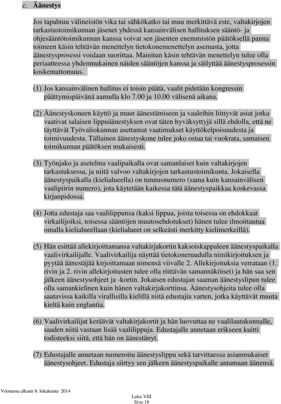 Mainitun käsin tehtävän menettelyn tulee olla periaatteessa yhdenmukainen näiden sääntöjen kanssa ja säilyttää äänestysprosessin koskemattomuus.