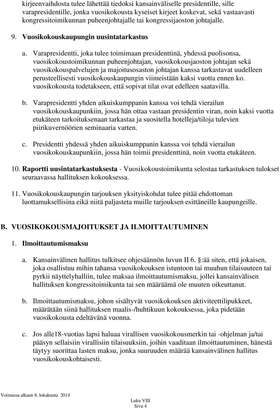 Varapresidentti, joka tulee toimimaan presidenttinä, yhdessä puolisonsa, vuosikokoustoimikunnan puheenjohtajan, vuosikokousjaoston johtajan sekä vuosikokouspalvelujen ja majoitusosaston johtajan