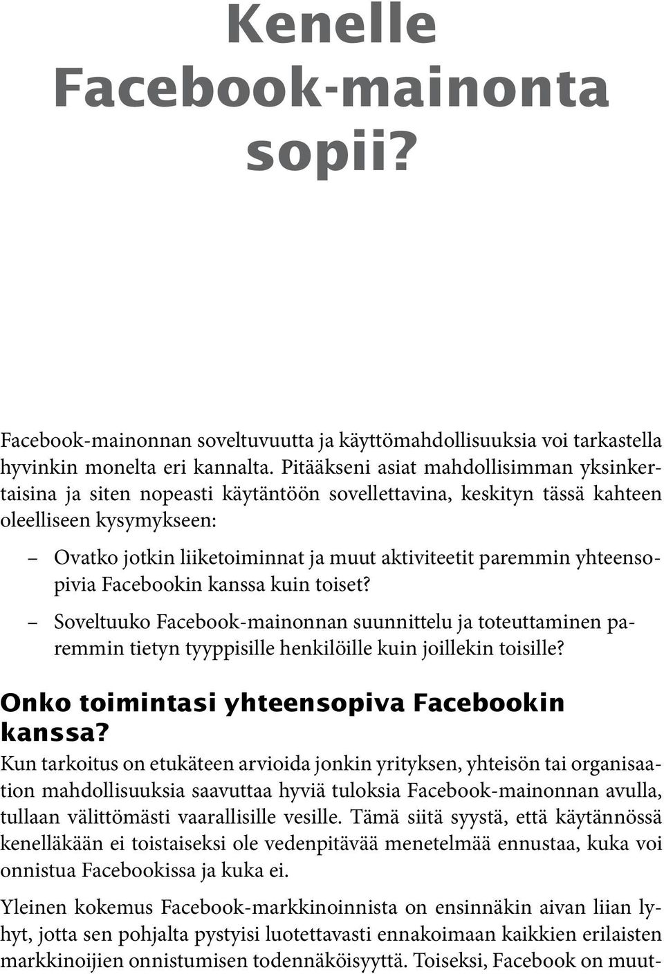 yhteensopivia Facebookin kanssa kuin toiset? Soveltuuko Facebook-mainonnan suunnittelu ja toteuttaminen paremmin tietyn tyyppisille henkilöille kuin joillekin toisille?