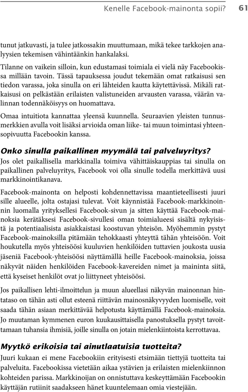 Tässä tapauksessa joudut tekemään omat ratkaisusi sen tiedon varassa, joka sinulla on eri lähteiden kautta käytettävissä.