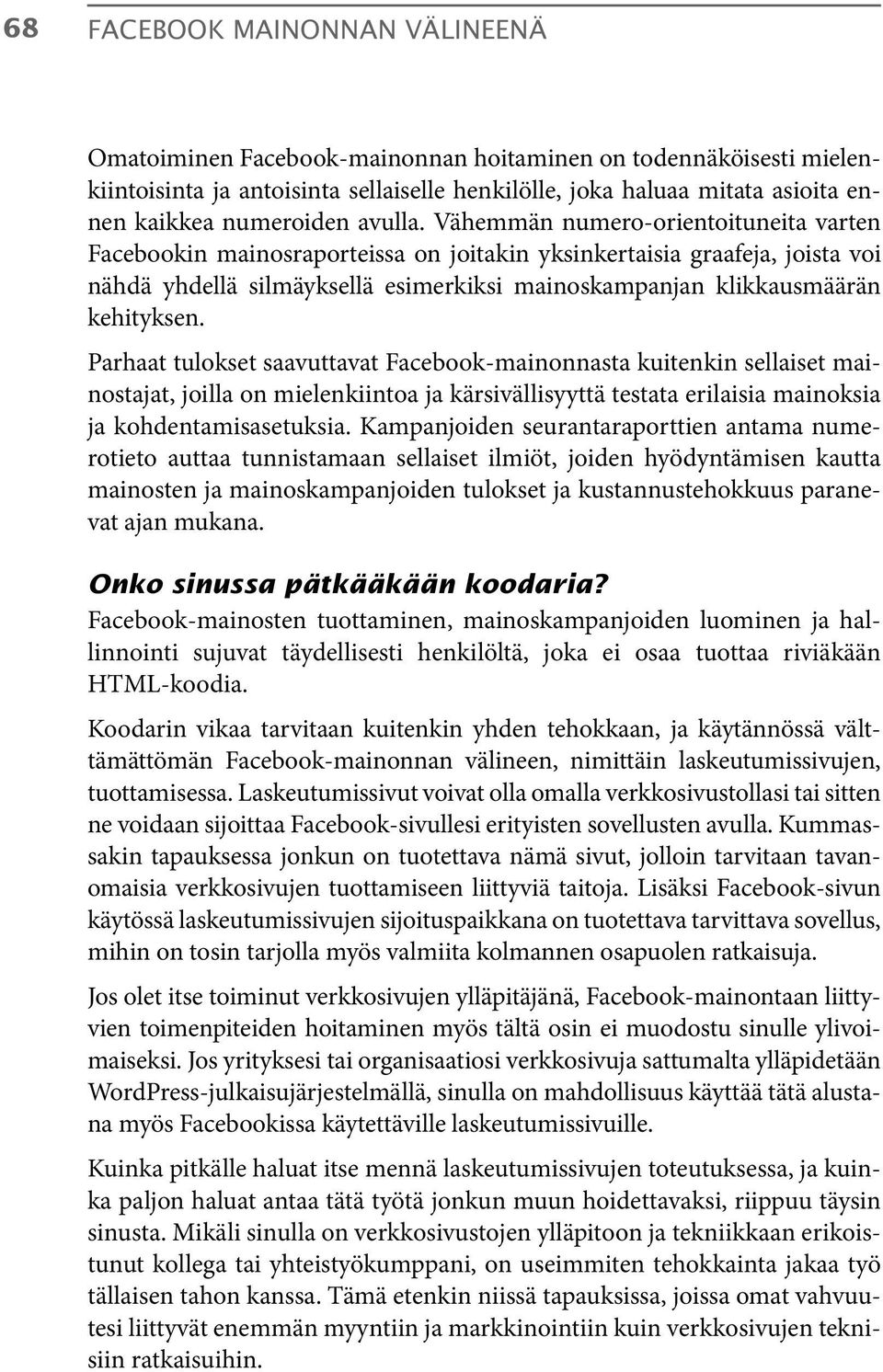 Vähemmän numero-orientoituneita varten Facebookin mainosraporteissa on joitakin yksinkertaisia graafeja, joista voi nähdä yhdellä silmäyksellä esimerkiksi mainoskampanjan klikkausmäärän kehityksen.