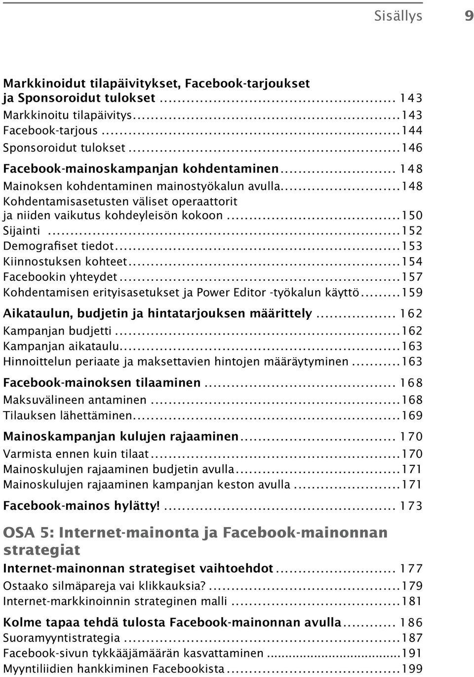 ..152 Demografiset tiedot...153 Kiinnostuksen kohteet...154 Facebookin yhteydet...157 Kohdentamisen erityisasetukset ja Power Editor -työkalun käyttö.